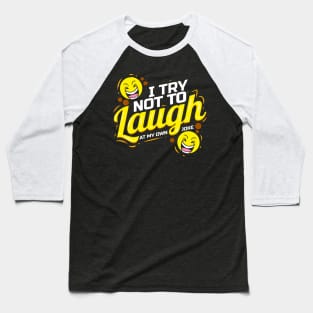 Faces laughing - I Try not to laugh at my own joke Baseball T-Shirt